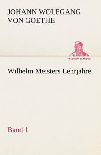 Cover image for Wilhelm Meisters Lehrjahre - Band 1