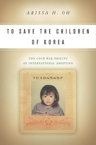 Cover image for To Save the Children of Korea: The Cold War Origins of International Adoption