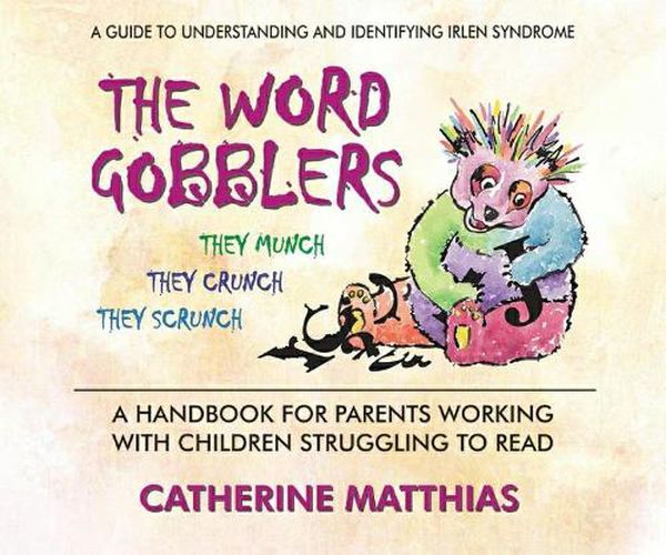 Cover image for The Word Gobblers: A Handbook for Parents Working with Children Struggling to Read a Guide to Understanding and Identifying Irlen Syndrome