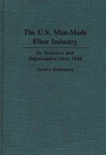 The U.S. Man-Made Fiber Industry: Its Structure and Organization since 1948