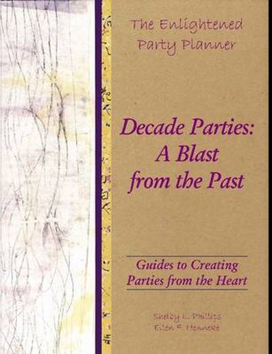 Cover image for The Enlightened Party Planner: Guides to Creating Parties from the Heart - Decade Parties: A Blast from the Past