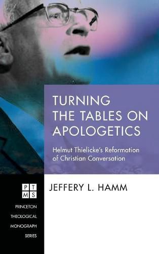 Cover image for Turning the Tables on Apologetics: Helmut Thielicke's Reformation of Christian Conversation