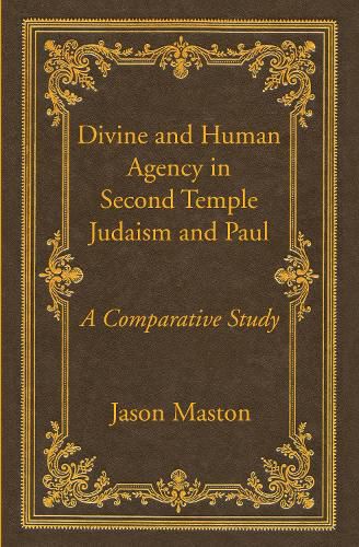 Divine and Human Agency in Second Temple Judaism and Paul: A Comparative Study