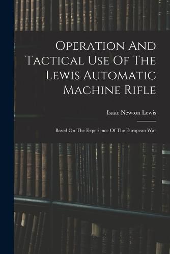 Operation And Tactical Use Of The Lewis Automatic Machine Rifle