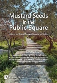 Cover image for Mustard Seeds in the Public Square: Between and Beyond Theology, Philosophy, and Society