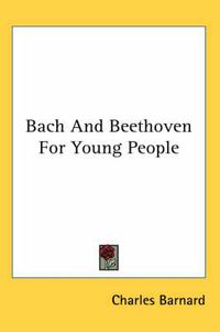 Cover image for Bach and Beethoven for Young People