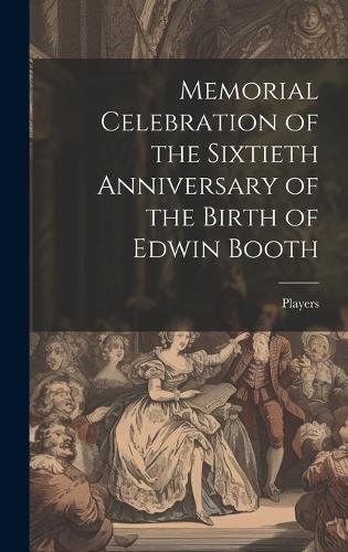 Cover image for Memorial Celebration of the Sixtieth Anniversary of the Birth of Edwin Booth