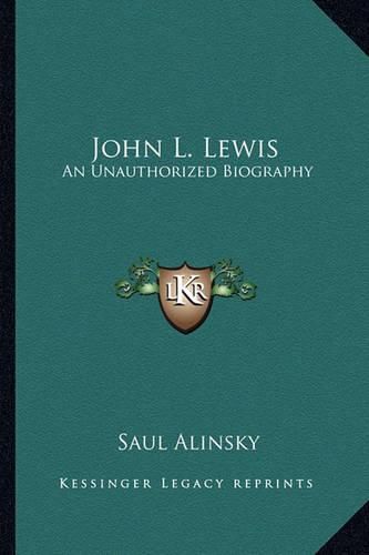 John L. Lewis: An Unauthorized Biography