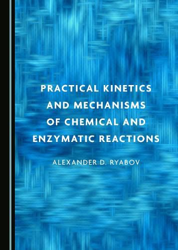 Cover image for Practical Kinetics and Mechanisms of Chemical and Enzymatic Reactions