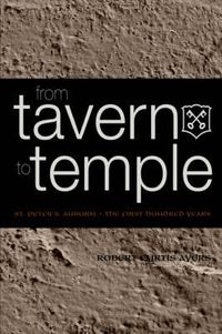 Cover image for From Tavern to Temple, St. Peter's Church, Auburn: The First Century