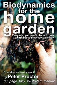 Cover image for Biodynamics for the Home Garden: Biodynamics makes organics work