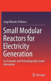 Cover image for Small Modular Reactors for Electricity Generation: An Economic and Technologically Sound Alternative