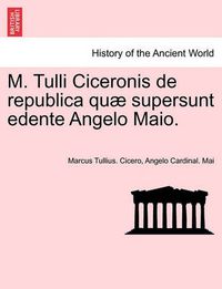 Cover image for M. Tulli Ciceronis de Republica Quae Supersunt Edente Angelo Maio.