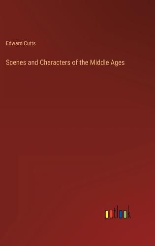 Cover image for Scenes and Characters of the Middle Ages