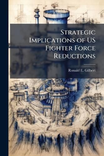 Cover image for Strategic Implications of US Fighter Force Reductions