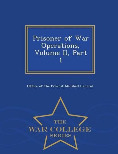 Prisoner of War Operations, Volume II, Part 1 - War College Series