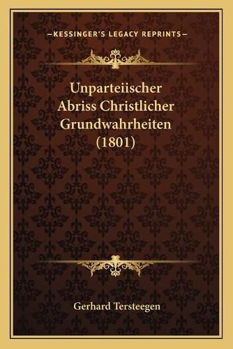 Unparteiischer Abriss Christlicher Grundwahrheiten (1801) Unparteiischer Abriss Christlicher Grundwahrheiten (1801)