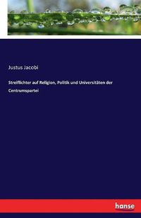 Cover image for Streiflichter auf Religion, Politik und Universitaten der Centrumspartei