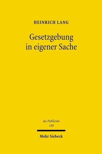 Gesetzgebung in eigener Sache: Eine rechtstheoretische und rechtssystematische Untersuchung zum Spannungsverhaltnis von Distanzgebot und Eigennutz