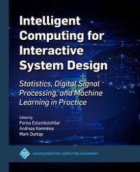 Cover image for Intelligent Computing for Interactive System Design: Statistics, Digital Signal Processing and Machine Learning in Practice