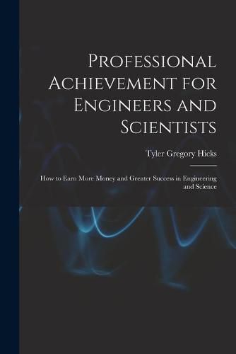 Cover image for Professional Achievement for Engineers and Scientists; How to Earn More Money and Greater Success in Engineering and Science