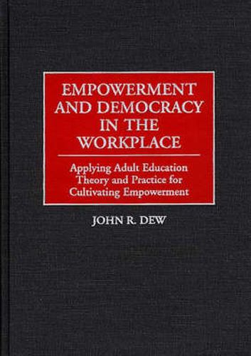 Cover image for Empowerment and Democracy in the Workplace: Applying Adult Education Theory and Practice for Cultivating Empowerment