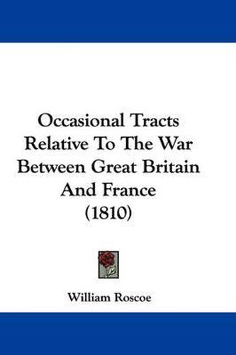 Cover image for Occasional Tracts Relative To The War Between Great Britain And France (1810)
