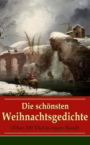 Die Sch nsten Weihnachtsgedichte ( ber 100 Titel in Einem Band) - Vollst ndige Ausgabe