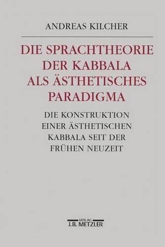 Cover image for Die Sprachtheorie der Kabbala als asthetisches Paradigma: Die Konstruktion einer asthetischen Kabbala seit der Fruhen Neuzeit