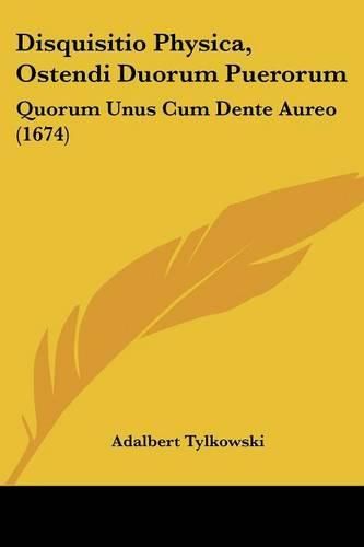 Cover image for Disquisitio Physica, Ostendi Duorum Puerorum: Quorum Unus Cum Dente Aureo (1674)