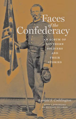 Cover image for Faces of the Confederacy: An Album of Southern Soldiers and Their Stories