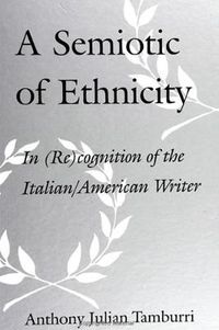 Cover image for A Semiotic of Ethnicity: In (Re)cognition of the Italian/American Writer