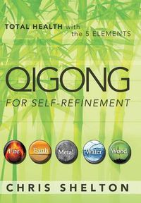 Cover image for Qigong for Self-Refinement: Total Health with the 5 Elements