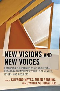 Cover image for New Visions and New Voices: Extending the Principles of Archetypal Pedagogy to Include a Variety of Venues, Issues, and Projects