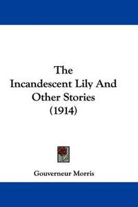 Cover image for The Incandescent Lily and Other Stories (1914)