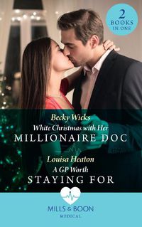 Cover image for White Christmas With Her Millionaire Doc / A Gp Worth Staying For: White Christmas with Her Millionaire DOC / a Gp Worth Staying for