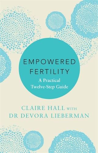 Cover image for Empowered Fertility: The essential guide to managing fertility treatments and challenges, plus information about IVF