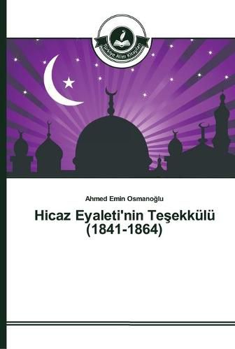 Hicaz Eyaleti'nin Te&#351;ekkulu (1841-1864)