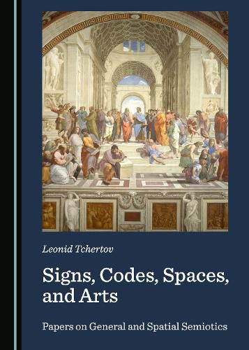 Cover image for Signs, Codes, Spaces, and Arts: Papers on General and Spatial Semiotics