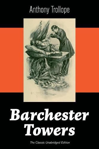 Cover image for Barchester Towers (The Classic Unabridged Edition): Victorian Classic from the prolific English novelist, known for The Palliser Novels, The Prime Minister, The Warden, Doctor Thorne, Can You Forgive Her? and Phineas Finn