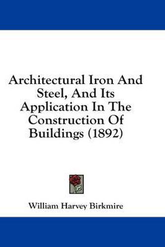 Architectural Iron and Steel, and Its Application in the Construction of Buildings (1892)