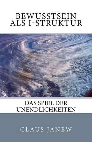 Cover image for Bewusstsein als I-Struktur: Das Spiel der Unendlichkeiten