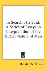 Cover image for In Search of a Soul: A Series of Essays in Interpretation of the Higher Nature of Man