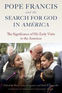 Cover image for Pope Francis and the Search for God in America: The Significance of His Early Visits to the Americas