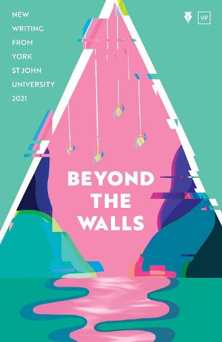 Cover image for Beyond the Walls 2021: New Writing from York St John University