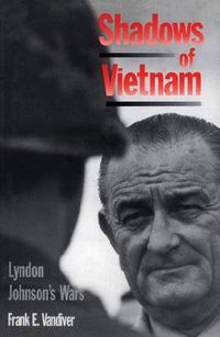 Cover image for Shadows of Vietnam: Lyndon Johnson's Wars