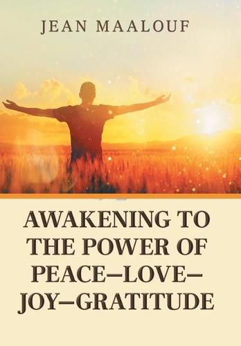 Awakening to the Power of Peace-Love-Joy-Gratitude