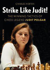 Cover image for Strike Like Judit!: The Winning Tactics of Chess Legend Judit Polgar