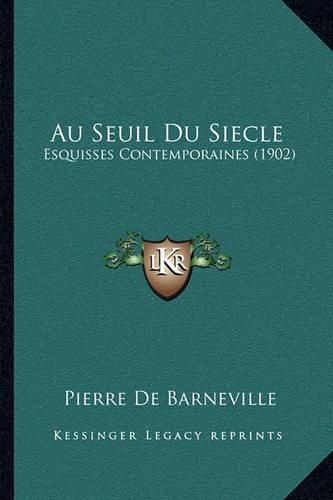 Cover image for Au Seuil Du Siecle: Esquisses Contemporaines (1902)