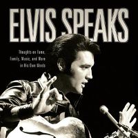 Cover image for Elvis Speaks: Thoughts on Fame, Family, Music, and More in His Own Words